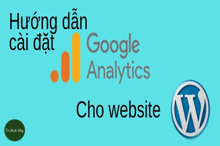 Hướng dẫn cài đặt Google Analytics cho website dễ áp dụng